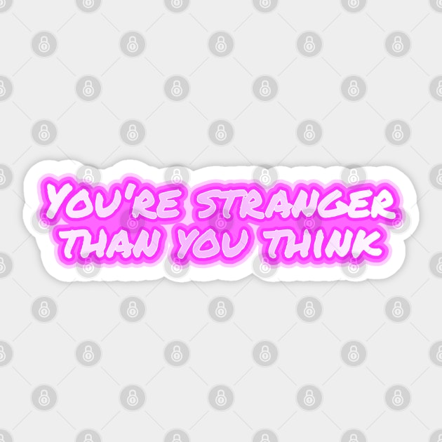 You're stranger than you think Sticker by Jokertoons